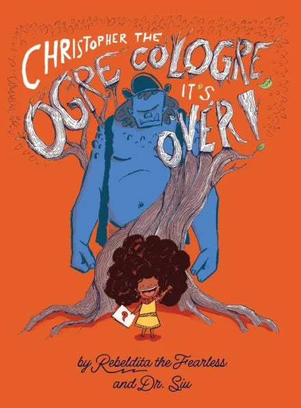 Christopher the Ogre Cologre, It's Over!: The Real History of Christopher Columbus by Rebeldita the Fearless and Dr. Siu (Rebeldita the Fearless | Rebeldita la Alegre by Dr. Siu)